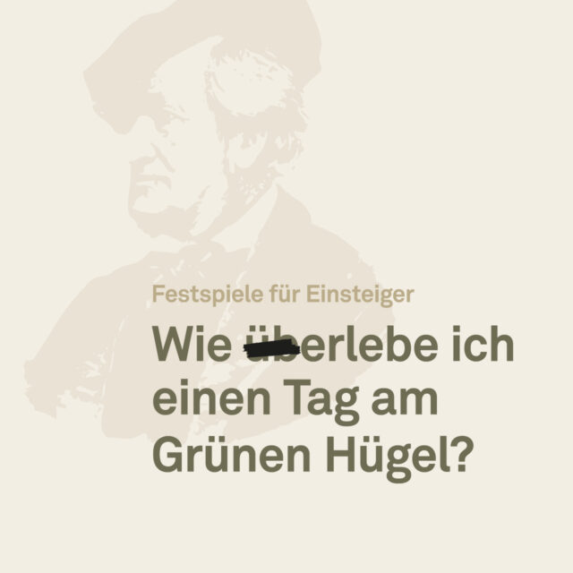 Motiv zur Einführungsveranstaltung "Festspiele für Einsteiger: Wie (üb)erlebe ich einen Tag am Grünen Hügel" im Juli und August im Richard Wagner Museum Bayreuth. Der Titel in Kaki-Grün steht auf einer beigefarbenen Wagner-Illustration im Profil auf hellem Hintergrund in Beige.