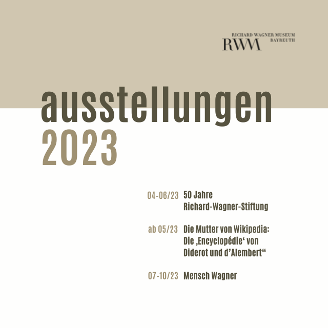 Ausstellungen im Richard Wagner Museum 2023: Im April und Juni: 50 Jahre Richard-Wagner-Stiftung. Ab Mai: Die Mutter von Wikipedia: Die Encyclopédie von Diderot und d’Alembert. Juli bis Oktober: Mensch Wagner