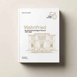 Cover der Publikation Wahnfried 50 Jahre Richard Wagner Museum 1976-2026
