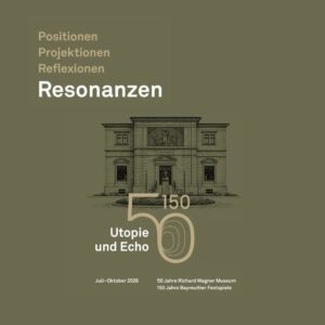 50/150 Utopie und Echo | Resonanzen: Wahnfried-Tetralogie I