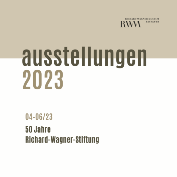 Sonderausstellung 50 Jahre Richard-Wagner-Stiftung von April bis Juni 2023