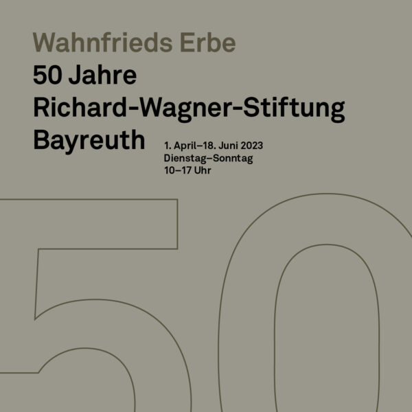 Sonderausstellung „Wahnfrieds Erbe – 50 Jahre Richard-Wagner-Stiftung Bayreuth“